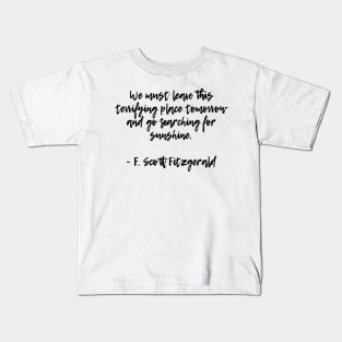 Searching for sunshine - F Scott Fitzgerald quote Kids T-Shirt